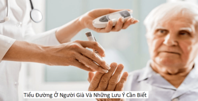 Tiểu Đường Ở Người Già Và Những Lưu Ý Cần Biết