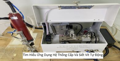 Tìm Hiểu Ứng Dụng Hệ Thống Cấp Và Siết Vít Tự Động