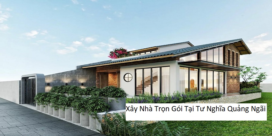 Xây Nhà Trọn Gói Tại Tư Nghĩa Quảng Ngãi